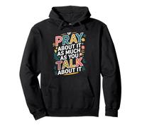 Pray About It As Much As You Talk About It Christian Faith Sweat à Capuche