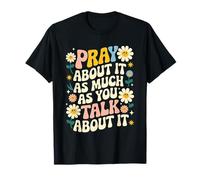 Pray About It As Much As You Talk About It Faith Inspired T-Shirt