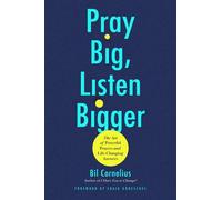 Pray Big, Listen Bigger The Art of Powerful Prayers and Life-Changing Answers - Bil Cornelius - FaithWords - ebook (ePub) - Livre