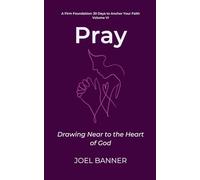 Pray: Drawing Near to the Heart of God