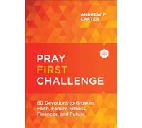 Pray First Challenge: 60 Devotions to Grow in Faith, Family, Fitness, Finances, and Future