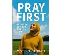 Pray First: The Power of a Life Built on Du‘a