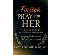 Pray For Her: Praying For The Woman God Gave You To Cherish