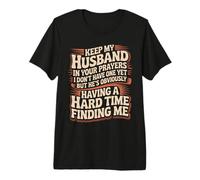 Pray for My Husband He's Still Looking for Me - T-Shirt Haut de Gamme