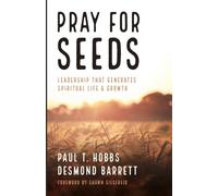 Pray for Seeds: Leadership That Generates Spiritual Life and Growth