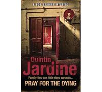 Pray for the Dying (Bob Skinner series, Book 23): An intricate and thrilling Scottish mystery
