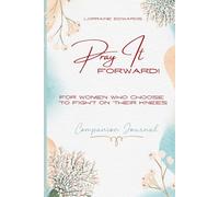 Pray It Forward: For Women Who Choose To Fight On Their Knees: Companion Journal