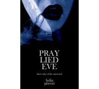 Pray Lied Eve Short Tales of the Untoward - Lydia Peever - Auto-Édition - ebook (ePub) - Livre
