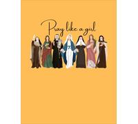 Pray Like a Girl: A Catholic Prayer and Bible Study Journal