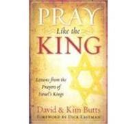 Pray Like the King: Lessons from the Prayers of Israel's Kings Butts, Dick, Butts, Kim (Auteur)