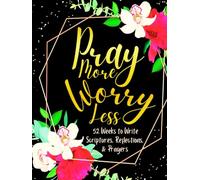 Pray More Worry Less: 52 Weeks to Write in Scriptures, Reflections & Prayers | Inspirational Bible Verses & Devotional Guided Prayer | Black Gold Floral Theme Borders | 8.5 x 11 inches Large Size