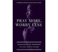 Pray More Worry Less Standing Strong In The Face Of Crisis - Foliage Series - Amazon Digital Services LLC KDP - Livre en Anglais Foliage SeriesFoliage Series (Auteur)