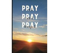 PRAY On It, PRAY Over It, PRAY Through It