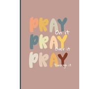 Pray On It, Pray Over It, Pray Through It: Christian Prayer Journal for Women | Faith Notebook for Reflections & Bible Study
