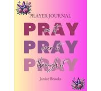 Pray On It, Pray Over It, Pray Through It Prayer Journal
