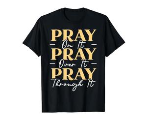 Pray on It Pray Over It Pray Through It Religieux chrétien T-Shirt Graphique avec Valeur