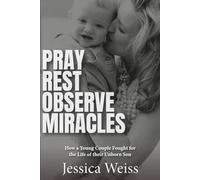 Pray, Rest, Observe Miracles: How a Young Couple Fought for the Life of Their Unborn Son