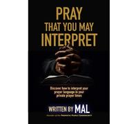 Pray That You May Interpret: Discover how to interpret your prayer language in your private prayer times