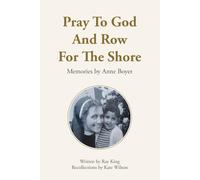 Pray to God and Row for the Shore.: Memories by Anne Boyer