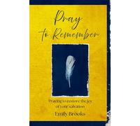 Pray to Remember: Praying to restore the joy of your salvation