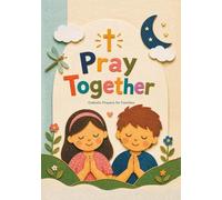 Pray Together: Catholic Prayer Book for Children and Families - A Keepsake Gift for Baptism, First Communion, and Everyday Faith