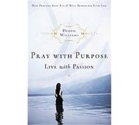 Pray With Purpose, Live With Passion Debbie Williams (Auteur)