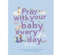 Pray With Your Baby Every Day: 30 prayers to read aloud