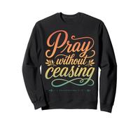 Pray Without Ceasing 1 Thessalonicians 5:17 Verse biblique Sweatshirt