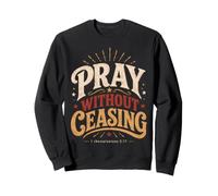Pray Without Ceasing 1 Thessalonicians 5:17 Verse biblique Sweatshirt