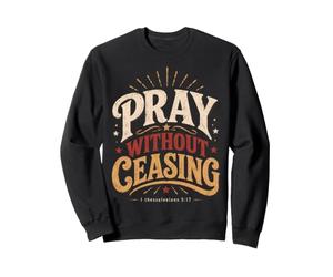 Pray Without Ceasing 1 Thessalonicians 5:17 Verse biblique Sweatshirt