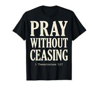 Pray Without Ceasing 1 Thessalonicians 5:17 Verse biblique T-Shirt