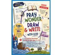 Pray, Wonder, Draw & Write with God: A Creative Devotional Journal for Kids: Bible Adventures, Identity in Christ, and Guided Prayer Prompts for Ages 7-12