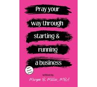 Pray Your Way Through Starting And Running A Business