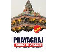 PRAYAGRAJ GUIDA DI VIAGGIO 2026: Scopri il Triveni Sangam, antichi templi, monumenti storici, cucina locale, esperienze culturali e itinerari facili