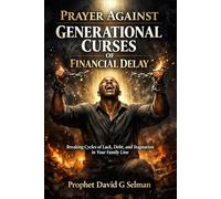 PRAYER AGAINST GENERATIONAL CURSES OF FINANCIAL DELAY: Breaking Cycles of Lack, Debt, and Stagnation in Your Family Line