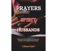 Prayer Against Spirit Husbands: Deliverance From Demonic Covenants And Prophetic Actions Against Marine Spirits (The Prayer Books)