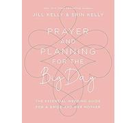 Prayer And Planning For The Big Day: The Essential Wedding Guide For A Bride And Her Mother