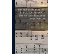 Prayer Book For The Public And Private Use Of Our Soldiers And Sailors: With Bible Readings And Hymns