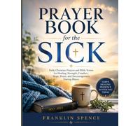 Prayer Book for the Sick: Daily Christian Prayers and Bible Verses for Healing, Strength, Comfort, Hope, Peace, and Encouragement During Illness