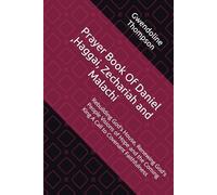 Prayer Book Of Daniel ,Haggai, Zechariah and Malachi: Rebuilding God's House, Renewing God's People Visions of Hope and the Coming King A Call to Covenant Faithfulness