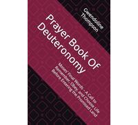 Prayer Book Of Deuteronomy: Moses’ Final Words - A Call to Remember, Obey, and Choose Life Before Entering the Promised Land