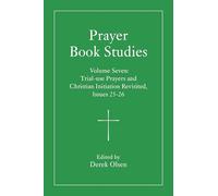 Prayer Book Studies: Trial-use Prayers and Christian Initiation Revisited, Issues 25-26 (7)