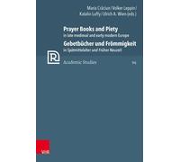 Prayer Books And Piety In Late Medieval And Early Modern Europe / Gebetbücher Und Frömmigkeit In Spätmittelalter Und Früher Neuzeit