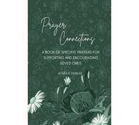 Prayer Connections: A Book Of Specific Prayers For Supporting And Encouraging Loved Ones