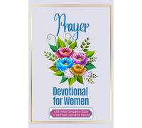Prayer Devotional for Women: A 52-W ompanion Guide to the Prayer Journal for Women | Weekly Scripture Reflections, Spiritual Growth, and Faith Encouragement