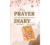 PRAYER DIARY for Women based on the Bible: 120 DAYS WITH GOD My journal Life in the moment