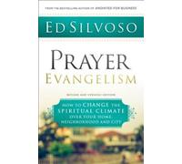 Prayer Evangelism: How to Change the Spiritual Climate over Your Home, Neighborhood and City