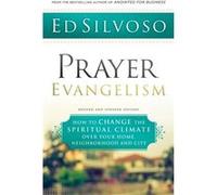 Prayer Evangelism How to Change the Spiritual Climate over Your Home Neighborhood and City by Ed Silvoso Inconnu (Auteur)