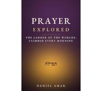 Prayer Explored: The Ladder of the Worlds, Climbed Every Morning