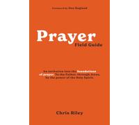 Prayer Field Guide: An invitation into the foundations of prayer. To the Father, through Jesus, by the power of the Holy Spirit.